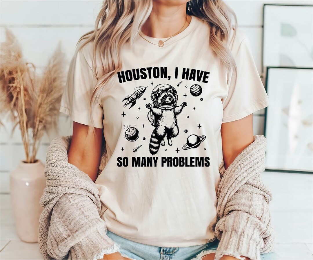 So Many Problem Meme Houston I Have so Many Problems Shirt, Raccoon in Space Tshirt, Retro ...