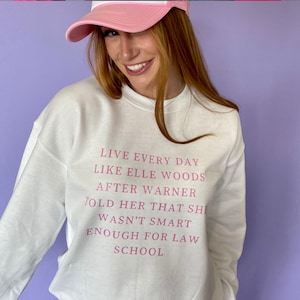 Live Every Day Like Elle Woods Sweatshirt/ Legally Blonde/ Oversized Sweatshirt /Aesthetic / Trendy / nostalgic tv / gifts for her / y2k