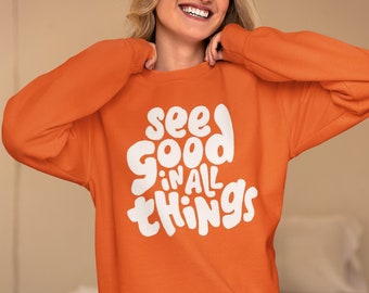 see good in all things  sweatshirt ,i hope you know how loved you are sweatshirt, comfort colors shirts , trendy crewnecks , gift for her