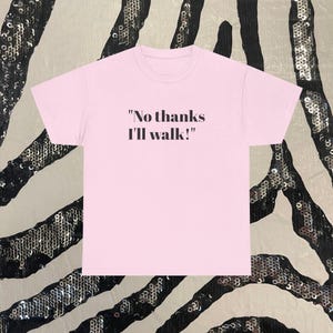 Funny Graphic Tee, Casual Wear, Gift for Friends, Humor T-Shirt, Everyday Wear, Motivational Quote Tee, No Thanks Ill Walk, Cool Girl