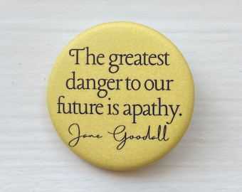 soft velvety matte Jane Goodall quote activism button pin ~ 1.25 inch round, daisy yellow ~ eco-friendly recycled metal pinback button