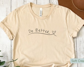 Do Better Tee | Motivational Saying Shirt | Snarky Tee