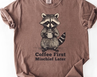 Coffee First Mischief Later Shirt- Funny Coffee T-Shirt, Raccoon Lover Gift, Caffeine Addict Tee, Cute Animal Shirt, Morning Coffee Humor