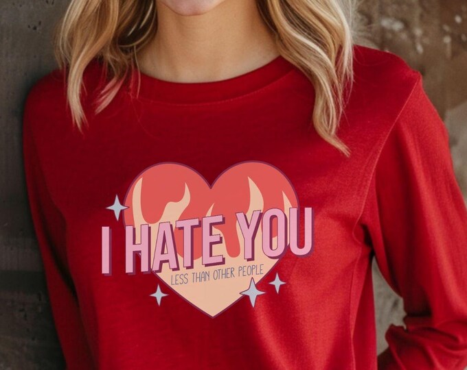 I Hate You Less Than Other People, Funny shirt, sarcastic gift, couple’s gift, anniversary shirt, sarcastic graphic, funny clothing,