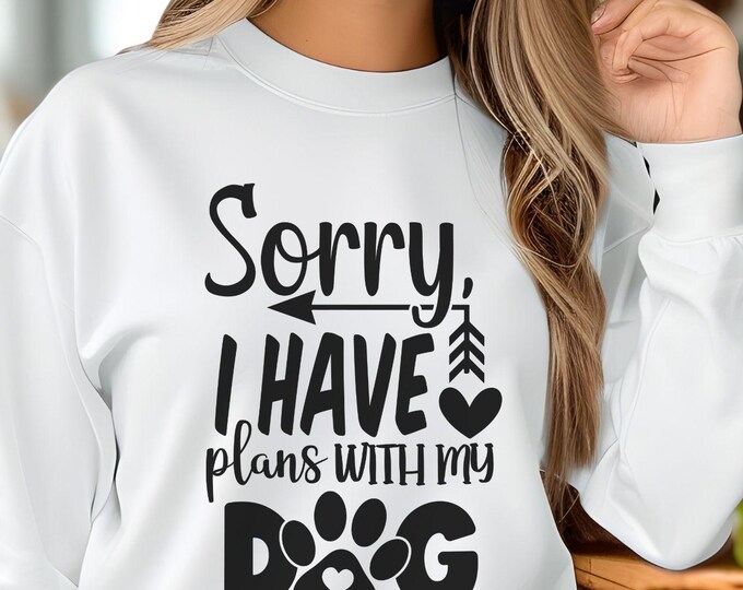 Sorry I Have Plans With My Dog, dog lover sweatshirt, dog mom gift, dog dad sweatshirt, cozy dog sweatshirt, funny dog shirt, pet lover