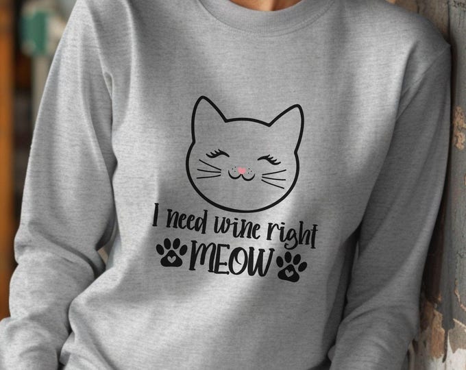 I Need Wine Right Meow, wine pun sweatshirt, Cat Lover Shirt, Cat Mom Shirt, Cat Lovers, Cat Dad Shirt, wine lover apparel, cat mom gift