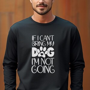 If I Can’t Bring My Dog, I’m Not Going, funny dog sweatshirt, dog mom sweater, dog dad sweatshirt, dog humor clothing, introvert dog lover