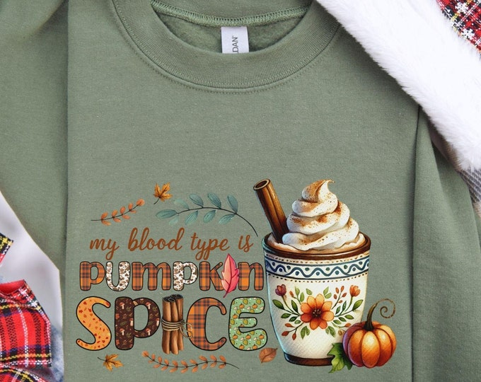 My Blood Type is Pumpkin Spice Sweatshirt | Cozy Fall Pullover for Pumpkin Spice Lovers | Autumn Vibes and PSL Season Essential