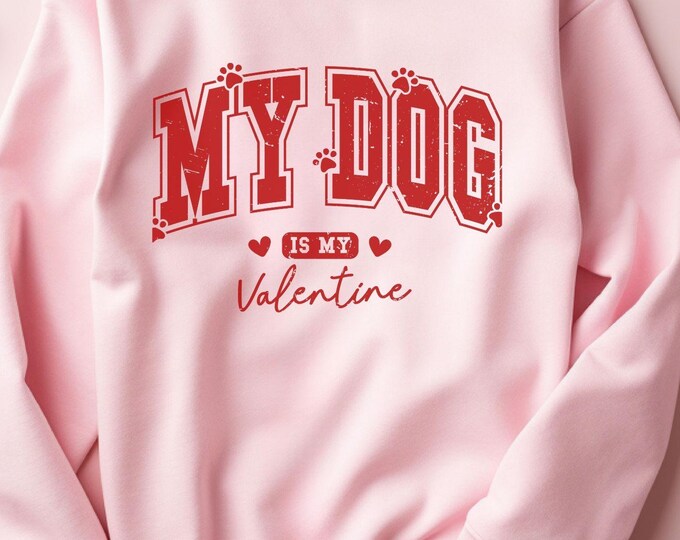 My Dog is My Valentine, Dog Valentine sweatshirt, Valentine's apparel, pet lover gift, Valentine sweater, dog mom gift, cozy shirt, Dog mom