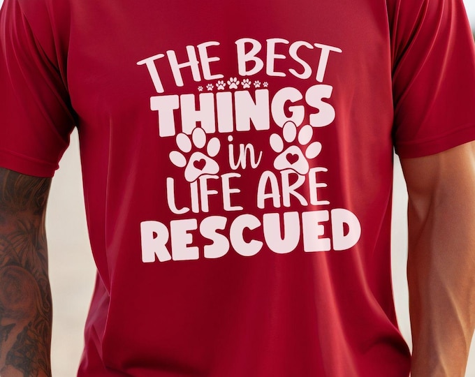 The Best Things in Life Are Rescued, animal lover gift, rescued pet apparel, dog rescue shirt, cat rescue shirt, pet adoption, pet mom gift