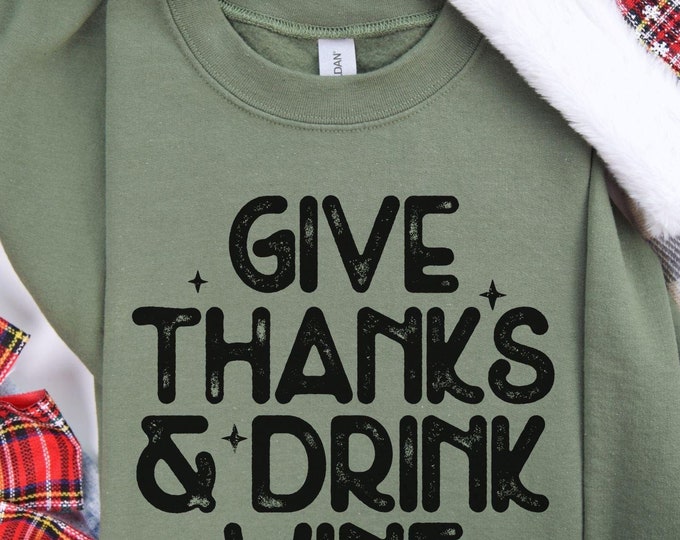 Give thanks and drink wine, wine lovers shirt, funny shirt, Friendsgiving, Thanksgiving outfit, humorous sweatshirt, wine lover gift