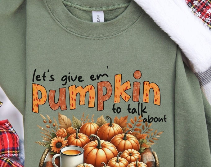 Let's Give 'Em Pumpkin to Talk About Fall Sweatshirt | Cozy Autumn Pullover with Pumpkins and Sunflowers Design | Perfect for Fall Lovers