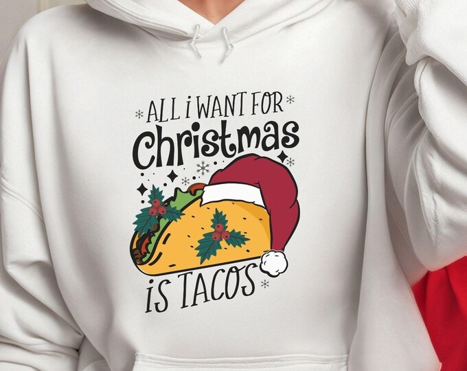 All I Want for Christmas is Tacos, Christmas sweatshirt, funny holiday shirt, foodie sweatshirt, humor apparel, holiday taco shirt