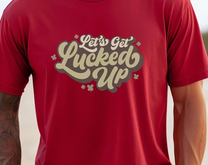 Let's Get Lucked Up, St. Patrick’s Day shirt, funny shirt, St. Paddy’s shirt, pub outfit, humor clothing, novelty tee, festive Irish fashion