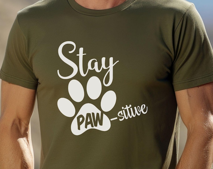 Stay PAWsitive,  funny shirt, dog rescue shirt, dog mom, dog dad shirt, animal lover apparel, uplifting shirt, positive quote, pet parent