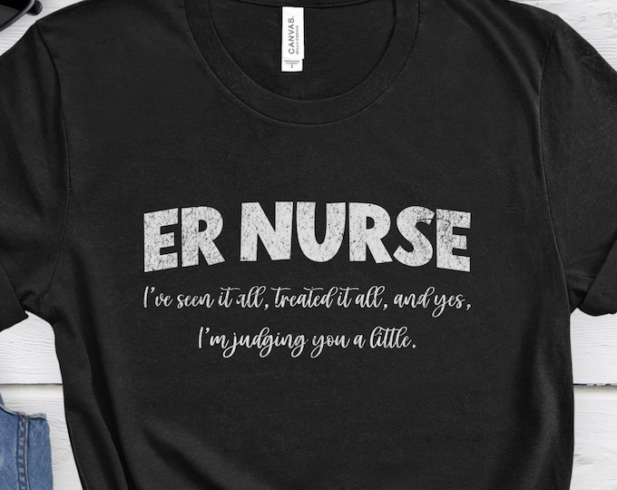 ER Nurse: I've Seen It All, ER Nurse Shirt, Nursing Shirt, Gift for Nurse, Nursing Gift, Healthcare Shirt, Medical Shirt, RN Gift
