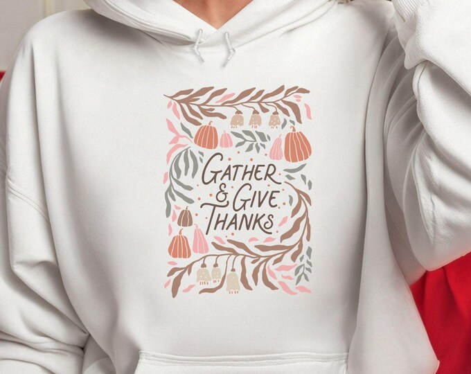 Gather & Give Thanks Hoodie | Thanksgiving Fall Hoodie | Autumn Cozy Sweater | Thankful and Grateful Hoodie | Pumpkin Harvest Design