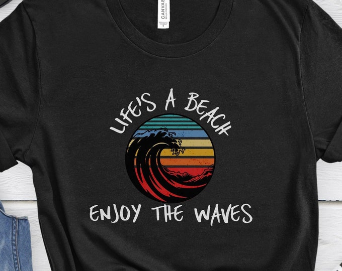 Life's a Beach, Vintage Shirt, Beach Shirt, Vacation Gift, Sunset Shirt, Inspirational Shirt, Surf Shirt, Graphic Tee, Ocean Shirt, Relaxed