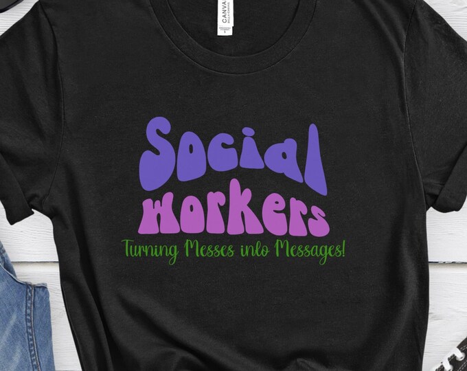 Messes into Messages Shirt,Social Work Shirt,Social Work Gift,Social Worker shirt,Men Shirt,Women Shirt,Social Work Student,Healthcare Shirt