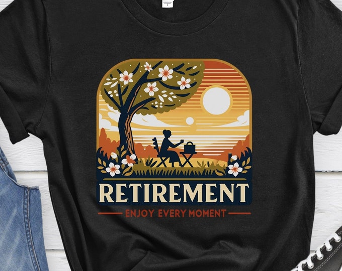 Retirement - Enjoy Every Moment, Outdoor Lover Gift, Beach Gift, Summer Shirt, Graphic Shirt, Retired Shirt, Retirement Shirt, Celebration