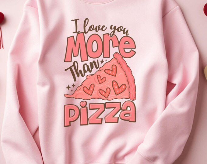 I love you more than pizza, Valentine’s Day gift, funny romantic sweater, Valentine’s Day clothing, cozy romantic pullover, pizza lover gift