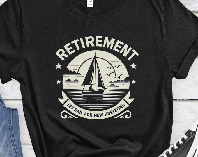 Retirement - Set Sail for New Horizons, Outdoor Lover Gift, Sailing Gift, Outdoor Shirt, Graphic Shirt, Retirement Shirt, Sailing Shirt