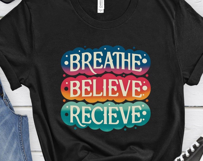 Breathe Believe Receive, Positive Shirt, Motivational Shirt, Self-Love Gift, Inspirational shirt, Social Work Shirt, Mental Health Gift