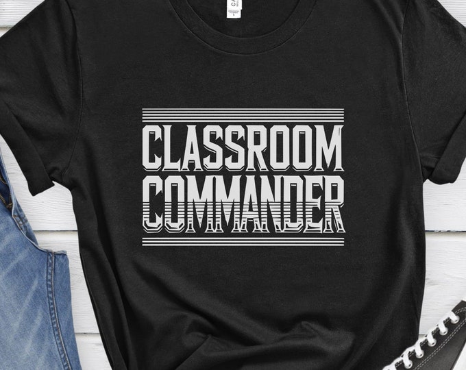 Classroom Commander, Educator Shirt, Teacher Gift, Educator Apparel, Teaching Shirt, Inspirational Shirt, School Staff Shirt, Teacher Shirt