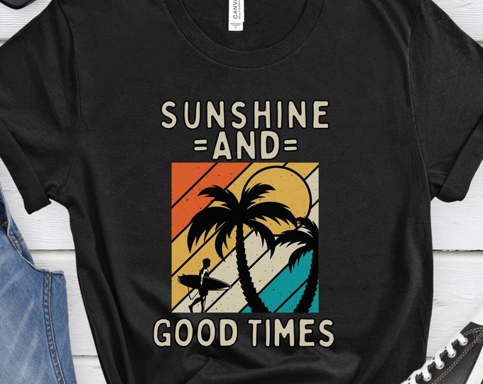 Sunshine and Good Times, Vintage Shirt, Beach Shirt, Vacation Gift, Sunset Shirt, Inspirational Shirt, Surf Shirt, Summer Shirt, Ocean Shirt