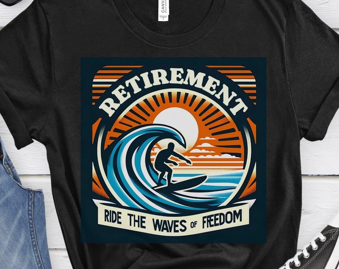 Ride the Waves of Freedom, Outdoor Lover Gift, Beach Gift, Summer Shirt, Graphic Shirt, Retired Shirt, Retirement Shirt, Celebration