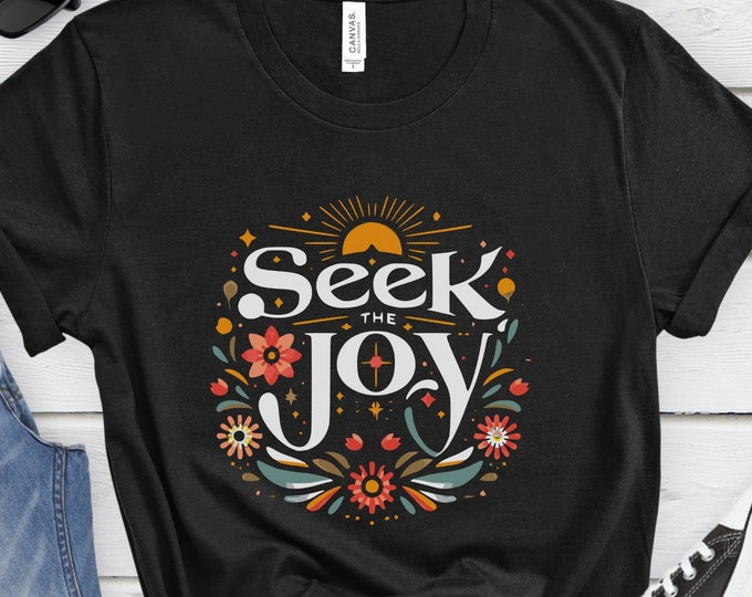 Seek the Joy, Positive Shirt, Motivational Shirt, Self-Love Gift, Inspirational shirt, Social Work Shirt, Mental Health Gift, Namaste