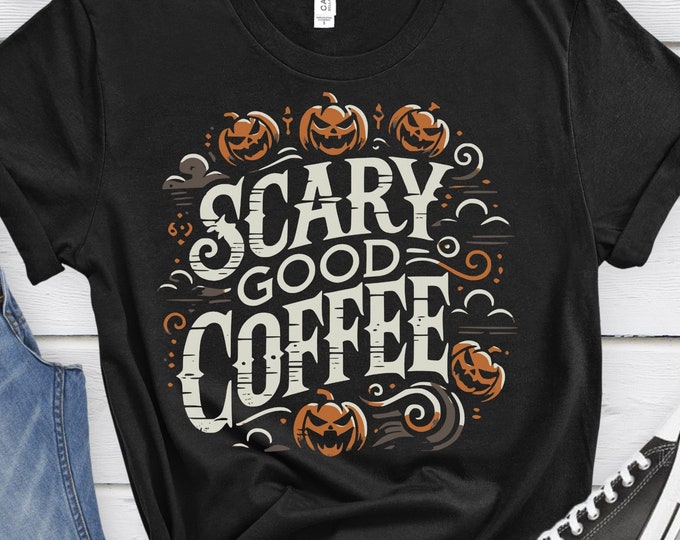 Scary Good Coffee, Coffee Lover Shirt, Pumpkin Shirt, Spooky Coffee Shirt, Fall Graphic Shirt, Halloween Shirt, Coffee Addict Gift