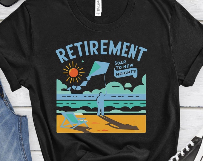 Retirement: Soar to New Heights, Outdoor Lover Gift, Beach Gift, Summer Shirt, Graphic Shirt, Retired Shirt, Retirement Shirt, Celebration