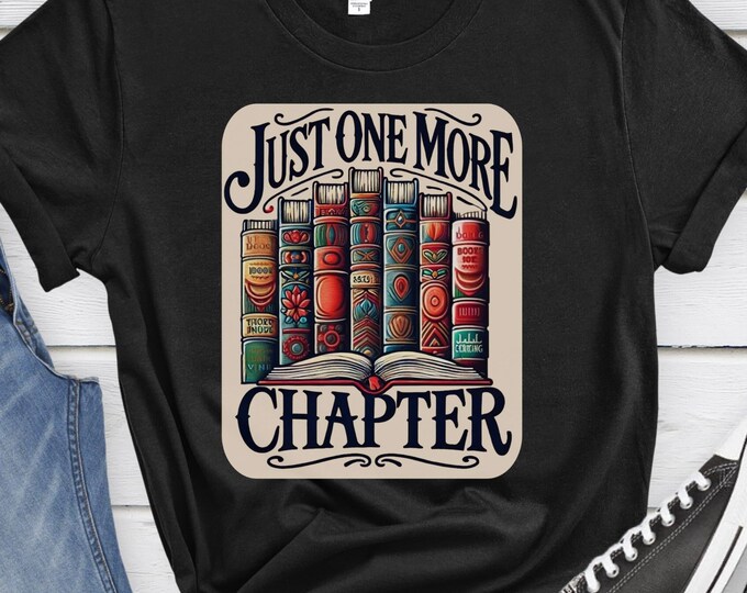 Just One More Chapter, Book Lover Shirt, Bookworm Apparel, Reading Shirt, Bibliophile Gift, Reading Lover Shirt, Cozy Reading Shirt