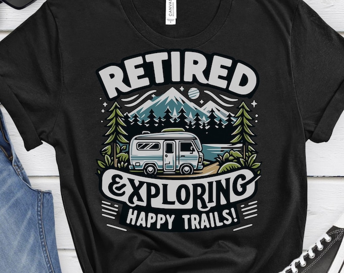 Retired Exploring: Happy Trails, Camp Shirt, Retro Shirt, Retirement Gift, Retirement Shirt, Camping Shirt, RV Shirt, RV Gift, Outdoor Shirt