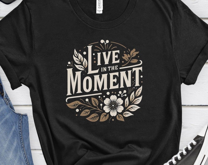Live in the Moment, Positive Shirt, Motivational Shirt, Self-Love Gift, Inspirational Shirt, Social Work Shirt, Mental Health Gift, Namaste