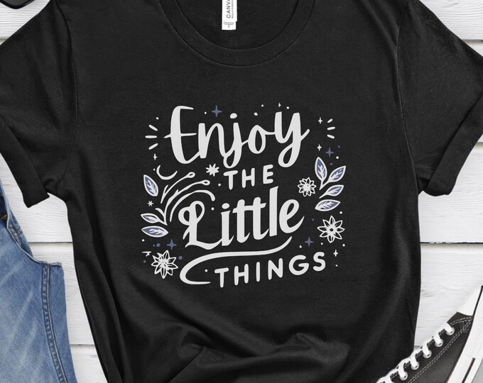 Enjoy the Little Things, Positive Shirt, Motivational Shirt, Self-Love Gift, Inspirational shirt, Social Work Shirt, Mental Health Gift