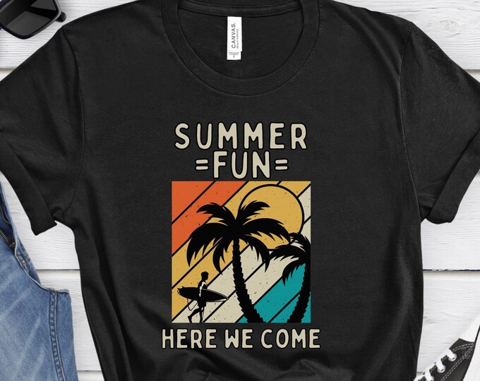 Summer Fun Here We Come, Vintage Shirt, Beach Shirt, Vacation Gift, Sunset Shirt, Inspirational Shirt, Surf Shirt, Summer Shirt, Ocean Shirt