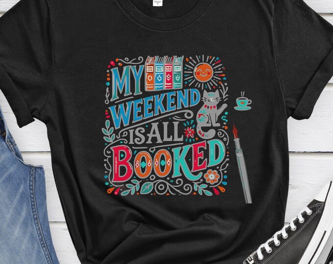 My Weekend is All Booked, Book Lover Shirt, Bookworm Apparel, Reading Shirt, Bibliophile Gift, Reading Lover Shirt, Funny Book Lover Shirt