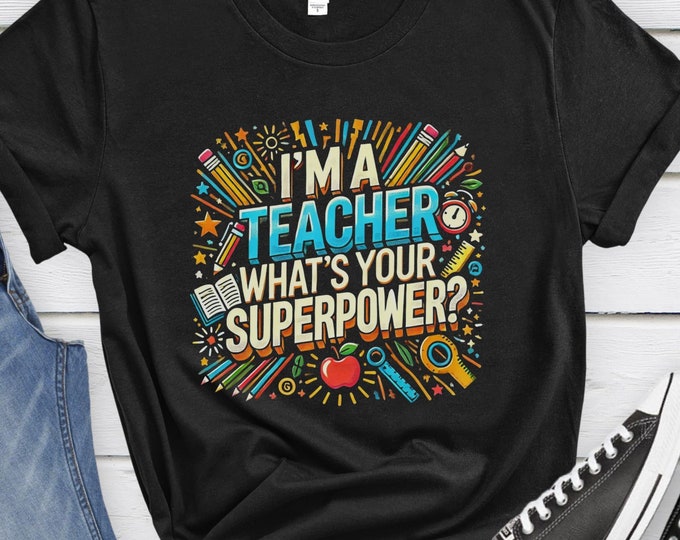 I'm a Teacher, What's Your Superpower, Teacher Shirt, Educator Apparel, Teacher Gift, Comic Book Shirt, Education Apparel, Superpower Shirt