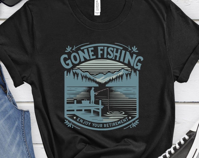 Gone Fishing, Fishing Gift, Outdoor Shirt, Graphic Shirt, Retired Shirt, Retirement Gift, Retirement Shirt, Celebration, Fishing Shirt