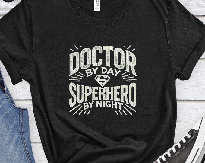Doctor by Day Superhero by Night, Heroic Doctor Shirt, Medical Gift, Doctor Shirt, Nurse Shirt, Healthcare Shirt, Medical Hero Clothing
