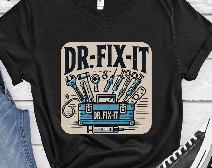 Dr. Fix-It, Doctor Shirt, Medical Gift, Healthcare Apparel, Doctor Gift, Tools Shirt, Funny Medical Shirt, Doctor Apparel, Medical Clothing
