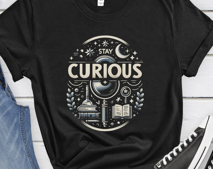 Stay Curious, Book Lover Shirt, Wonder Shirt, Exploration Tee. Inspirational Shirt, Motivational Tee, Curious Vibes Tee, Inquisitive vibe
