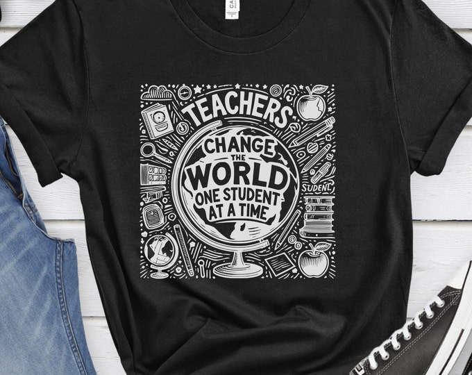 Teachers Change the World One Student at a Time, Inspirational Shirt, Educator Shirt, Teacher Shirt, Artistic Teacher Shirt, Teaching Shirt
