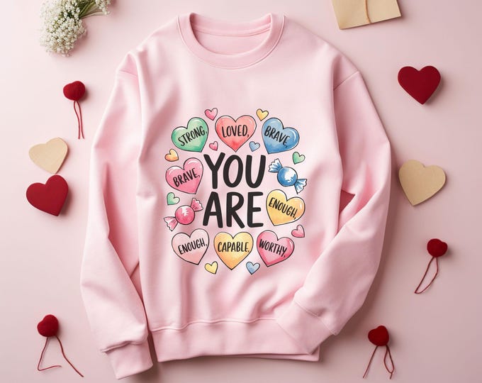 You Are, Valentine’s sweatshirt, motivational, self-love sweater, teacher gift, social worker sweatshirt, inspirational, therapy gifts