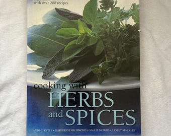 Cooking With Herbs and Spices | The Complete Guide | 200+ Recipes | Andi Clevely | Flavorful culinary guide Kitchen reference Home chef gift