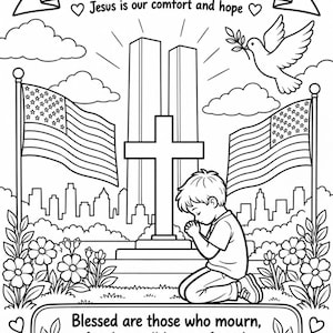 May include: A black and white coloring page titled Remembering September 11. It features a child kneeling in prayer before a cross and the Twin Towers, flanked by two American flags, a dove with an olive branch, and the text Blessed are those who mourn.