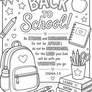May include: A black and white coloring page featuring the text BACK TO SCHOOL! and the Bible verse Joshua 1:9. The design includes a backpack, an apple, a pencil, a notebook, a pencil holder with supplies, and books labeled LEARN, GROW, and TRUST GOD.