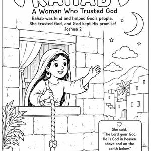 May include: A black and white coloring page featuring a person looking out of a stone window, holding a rope. The text reads: RAHAB A Woman Who Trusted God. Rahab was kind and helped God's people. She trusted God, and God kept His promise! Joshua 2. She said, The Lord your God, He is God in heaven above and on the earth below. Joshua 2:11 (NIV).